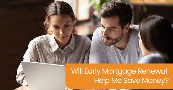 Will early mortgage renewal help me save money?
